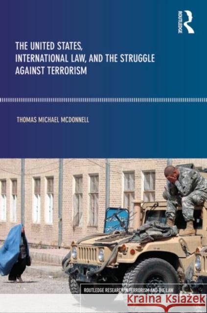 The United States, International Law and the Struggle Against Terrorism McDonnell, Thomas 9780415782425 Routledge - książka