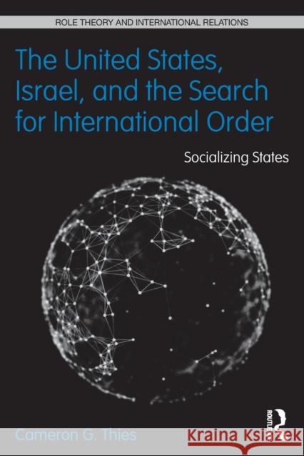 The United States, Israel, and the Search for International Order: Socializing States Thies, Cameron G. 9780415832939 Taylor & Francis - książka