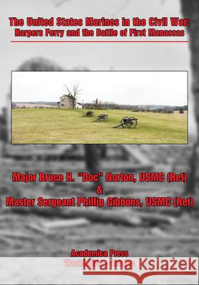 The United States Marines in the Civil War: Harpers Ferry and the Battle of First Manassas Norton, Major Bruce H. 9781680539578 Academica Press - książka