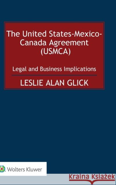 The United States-Mexico-Canada Agreement (USMCA): Legal and Business Implications Alan Glick, Leslie 9789403514758 Kluwer Law International - książka