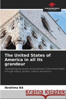 The United States of America in all its grandeur Ba, Ibrahima 9786202433495 Our Knowledge Publishing - książka