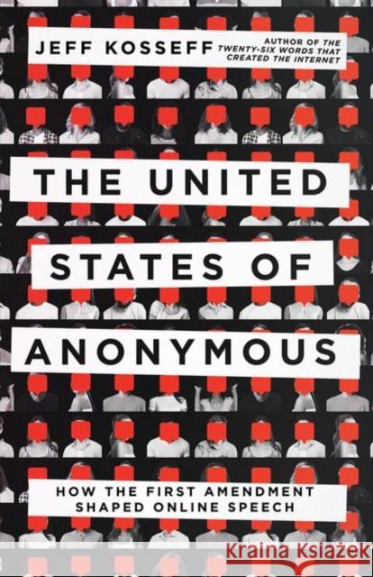 The United States of Anonymous: How the First Amendment Shaped Online Speech Jeff Kosseff 9781501762383 Cornell University Press - książka