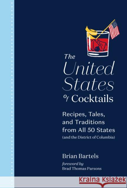 The United States of Cocktails: Recipes, Tales, and Traditions from All 50 States (and the District of Columbia) Bartels, Brian 9781419742873 ABRAMS - książka