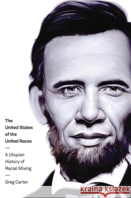 The United States of the United Races: A Utopian History of Racial Mixing Carter, Greg 9780814772508  - książka