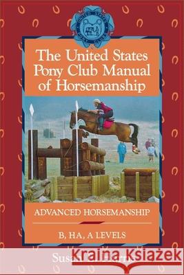 The United States Pony Club Manual of Horsemanship: Advanced Horsemanship B/Ha/A Levels Susan E. Harris 9781630262341 Howell Books - książka