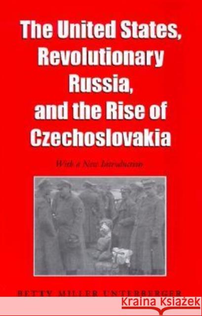 The United States, Revolutionary Russia, and the Rise of Czechoslavakia Unterberger, Betty Miller 9780890969311 Texas A&M University Press - książka