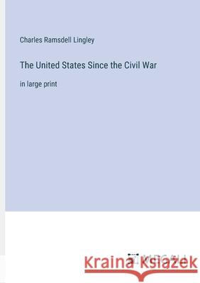 The United States Since the Civil War: in large print Charles Ramsdell Lingley 9783387333121 Megali Verlag - książka