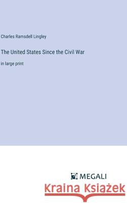 The United States Since the Civil War: in large print Charles Ramsdell Lingley 9783387333138 Megali Verlag - książka
