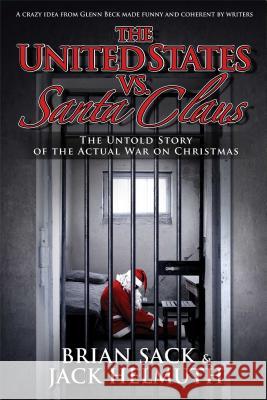 The United States vs. Santa Claus: The Untold Story of the Actual War on Christmas Brian Sack Jack Helmuth 9781476764764 Mercury Ink - książka