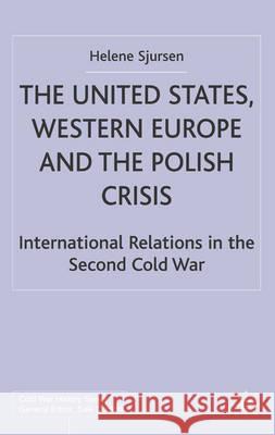 The United States, Western Europe and the Polish Crisis: International Relations in the Second Cold War Sjursen, H. 9780333740668 Palgrave MacMillan - książka
