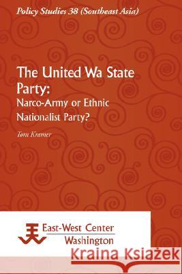 The United Wa State Party: Narco-Army or Ethnic Nationalist Party? Kramer, Tom 9789812304919 Institute of Southeast Asian Studies - książka