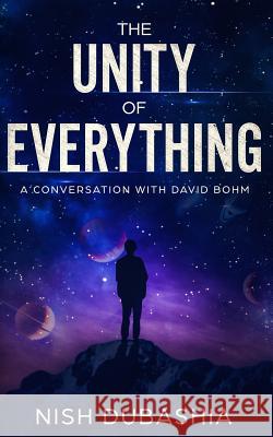 The Unity of Everything: A Conversation with David Bohm Nish Dubashia 9783743992993 Tredition Gmbh - książka