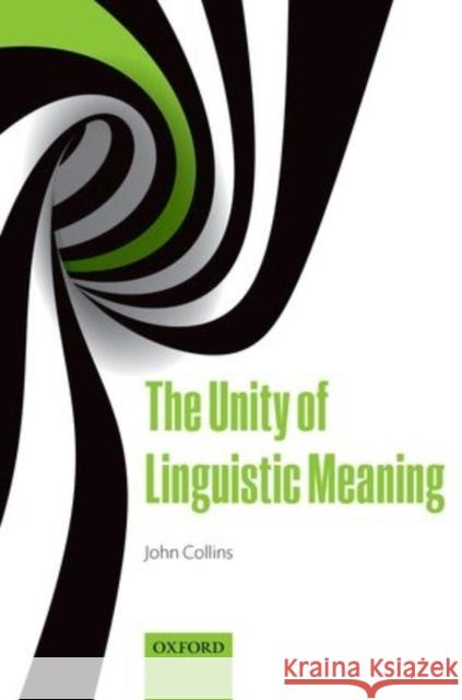 The Unity of Linguistic Meaning Collins, John 9780198709329 Oxford University Press, USA - książka