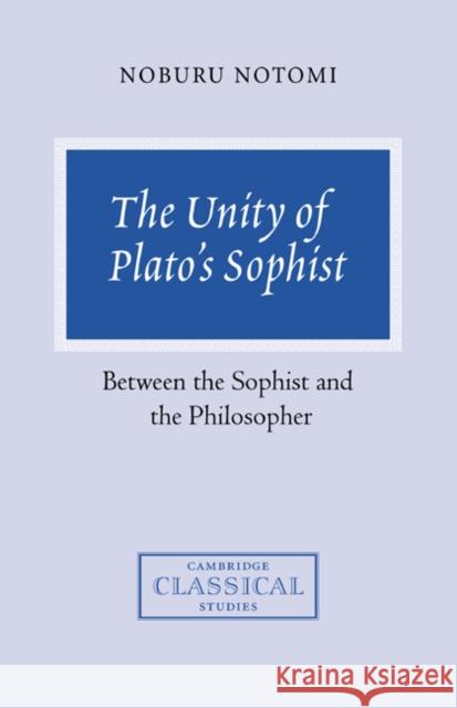 The Unity of Plato's Sophist: Between the Sophist and the Philosopher Notomi, Noburu 9780521632591 Cambridge University Press - książka