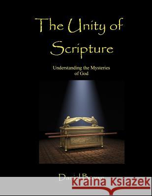 The Unity of Scripture: Understanding the Mysteries of God Daniel Brown 9780983421405 None - książka