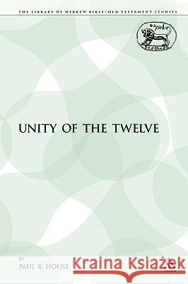 The Unity of the Twelve Paul R. House 9780567606426 Sheffield Academic Press - książka