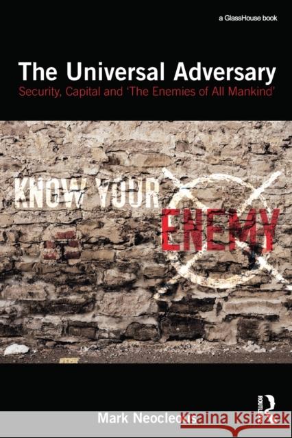 The Universal Adversary: Security, Capital and 'The Enemies of All Mankind' Neocleous, Mark 9781138955165 Taylor & Francis Group - książka