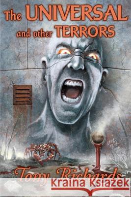 The Universal and Other Terrors Tony Richards Joe Morey F. J. Bergmann 9781725860728 Createspace Independent Publishing Platform - książka