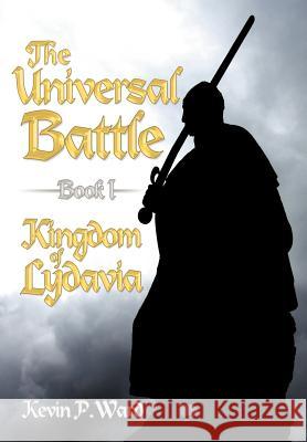 The Universal Battle Book I: Kingdom of Lydavia Ward, Kevin P. 9781469169897 Xlibris Corporation - książka