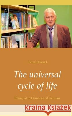 The universal cycle of life: Bilingual in Chinese and German Dietmar Dressel 9783754310571 Books on Demand - książka