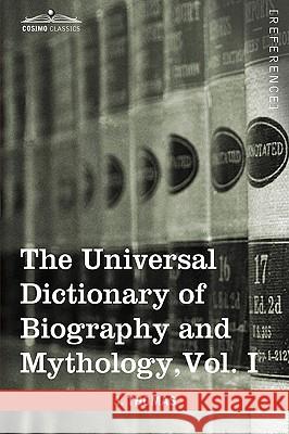 The Universal Dictionary of Biography and Mythology, Vol. I (in Four Volumes): A-Clu Joseph Thomas 9781616400682 Cosimo Classics - książka