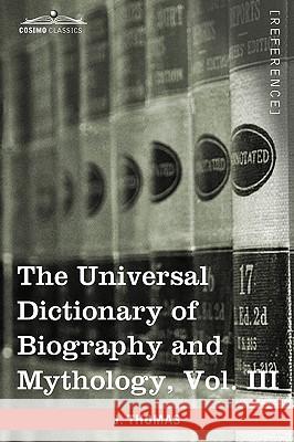 The Universal Dictionary of Biography and Mythology, Vol. III (in Four Volumes): Iac - Pro Joseph Thomas 9781616400729 Cosimo Classics - książka