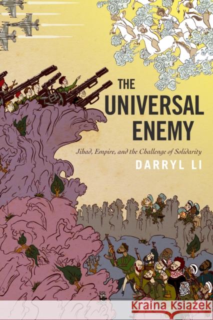 The Universal Enemy: Jihad, Empire, and the Challenge of Solidarity Li, Darryl 9780804792370 Stanford University Press - książka