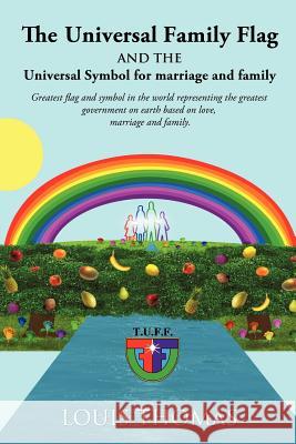 The Universal Family Flag and the Universal Symbol for Marriage and Family Louis Thomas 9781624193019 Xulon Press - książka
