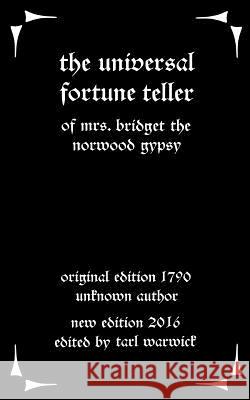 The Universal Fortune Teller: Of Mrs. Bridget the Norwood Gypsy Unknown Author Tarl Warwick 9781535537285 Createspace Independent Publishing Platform - książka