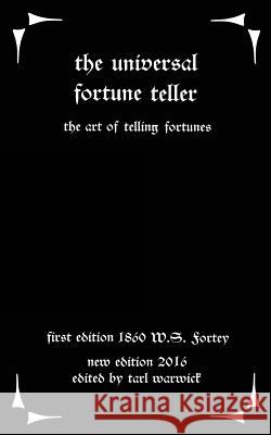 The Universal Fortune Teller: The Art of Telling Fortunes W. S. Fortey Tarl Warwick 9781535088268 Createspace Independent Publishing Platform - książka