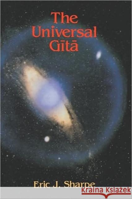 The Universal Gita: Western Images of the Bhagavad Gita a Bicentenary Survey Sharpe, Eric J. 9780812691290 Open Court Publishing Company - książka