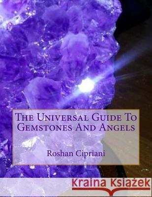 The Universal Guide To Gemstones And Angels Cipriani, Roshan 9781517629670 Createspace Independent Publishing Platform - książka