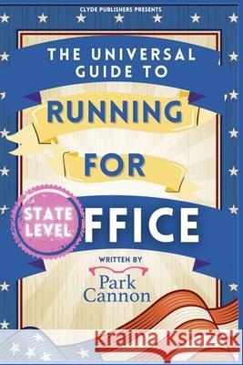 The Universal Guide to Running for Office Park Cannon, Elizabeth Clyde 9781087978550 IngramSpark - książka