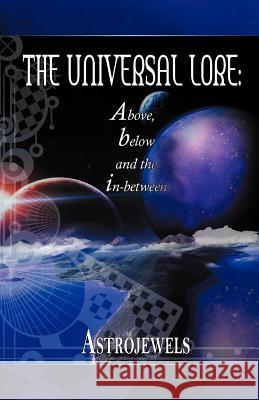 The Universal Lore: Above, Below, and the In-Between Astrojewels 9781452505886 Balboa Press International - książka