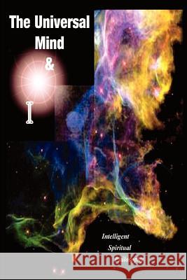 The Universal Mind & I: Intelligent Spiritual Philosophy Moore, Martin E. 9780595317479 iUniverse - książka