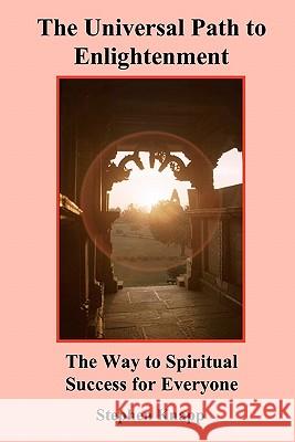 The Universal Path to Enlightenment: The Way to Spiritual Success for Everyone Stephen Knapp 9781453644669 Createspace - książka