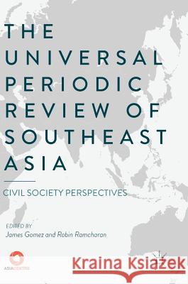 The Universal Periodic Review of Southeast Asia: Civil Society Perspectives Gomez, James 9789811062254 Palgrave MacMillan - książka