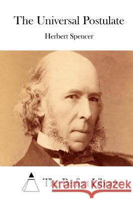 The Universal Postulate Herbert Spencer The Perfect Library 9781515048350 Createspace - książka