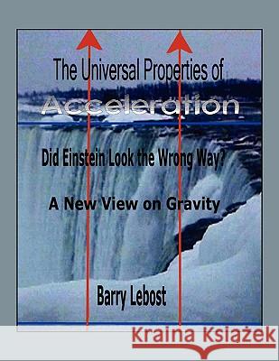 The Universal Properties of Acceleration: Did Einstein Look The Wrong Way? Lebost, Barry 9781438912516 Authorhouse - książka