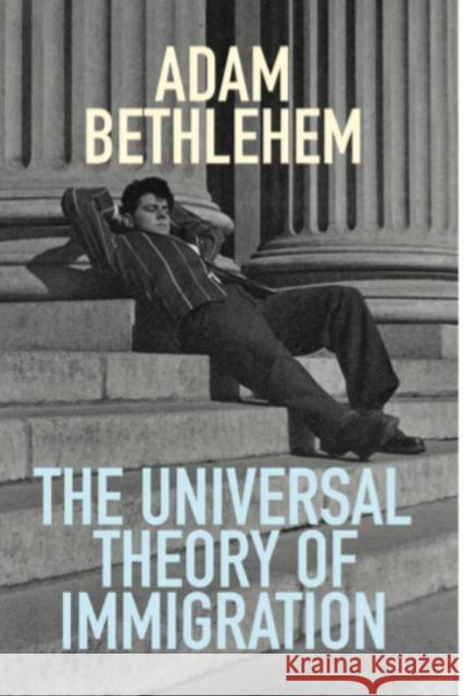 The Universal Theory of Immigration Adam Bethlehem 9780992972424 Triple Point Press - książka