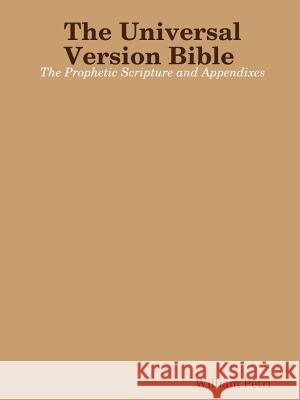 The Universal Version Bible the Prophetic Scripture and Appendixes William Petri 9781365371882 Lulu.com - książka