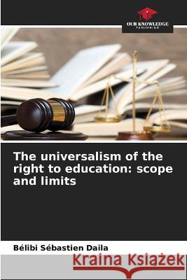 The universalism of the right to education: scope and limits Belibi Sebastien Daila   9786206077565 Our Knowledge Publishing - książka