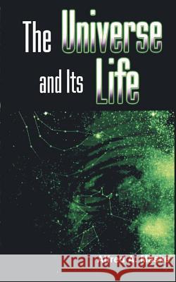 The Universe and Its Life Alfred A. Maske 9781931456135 New Generation Publishing - książka