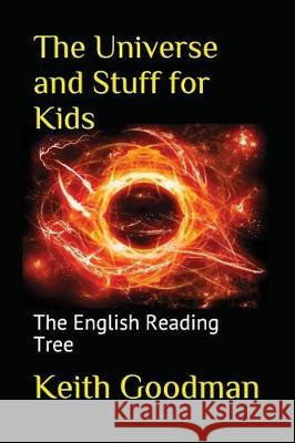 The Universe and Stuff for Kids: The English Reading Tree Keith Goodman 9781520657455 Independently Published - książka