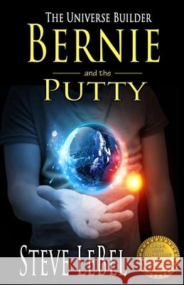 The Universe Builders: Bernie and the Putty: (humorous fantasy and science fiction for young adults) Lebel, Steve 9780991055401 Argon Press - książka