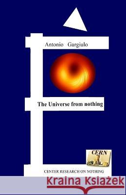 The Universe from nothing Antonio Gargiulo   9798738426933 Independently Published - książka
