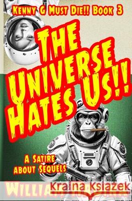 The Universe Hates Us: A Satire about Aliens and Sequels William Hrdina 9781532921889 Createspace Independent Publishing Platform - książka