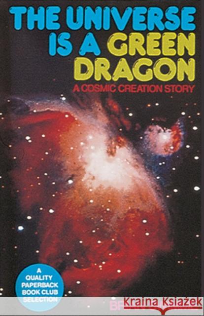 The Universe Is a Green Dragon: A Cosmic Creation Story Swimme, Brian 9780939680146 Bear & Company - książka