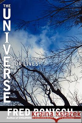 The Universe, is it Guiding Our Lives? Fred Bonisch 9781438948423 Authorhouse - książka