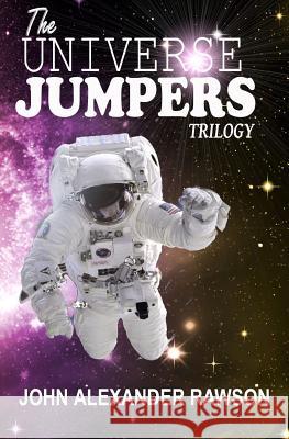 The UNIVERSE JUMPERS Trilogy: Omnibus Edition - Books 1-3 Rawson, John Alexander 9781537690056 Createspace Independent Publishing Platform - książka